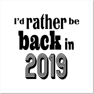 I'd rather be back in 2019 Posters and Art